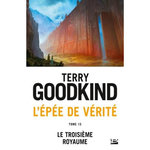 L'EPEE DE VERITE TOME 13 : LE TROISIEME ROYAUME, Goodkind Terry