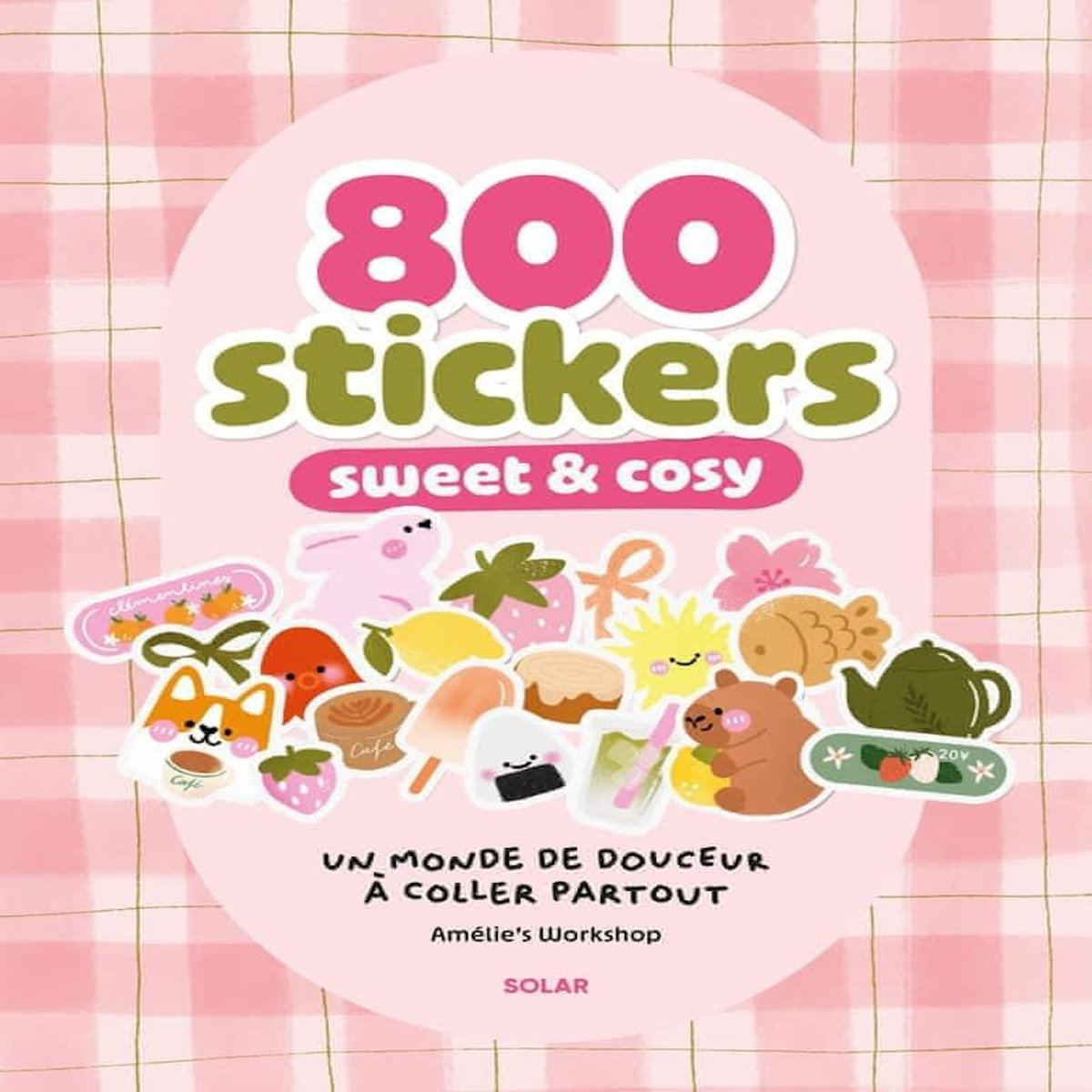 800 STICKERS SWEET & COSY. UN MONDE DE DOUCEUR A COLLER PARTOUT, Amelie's Workshop