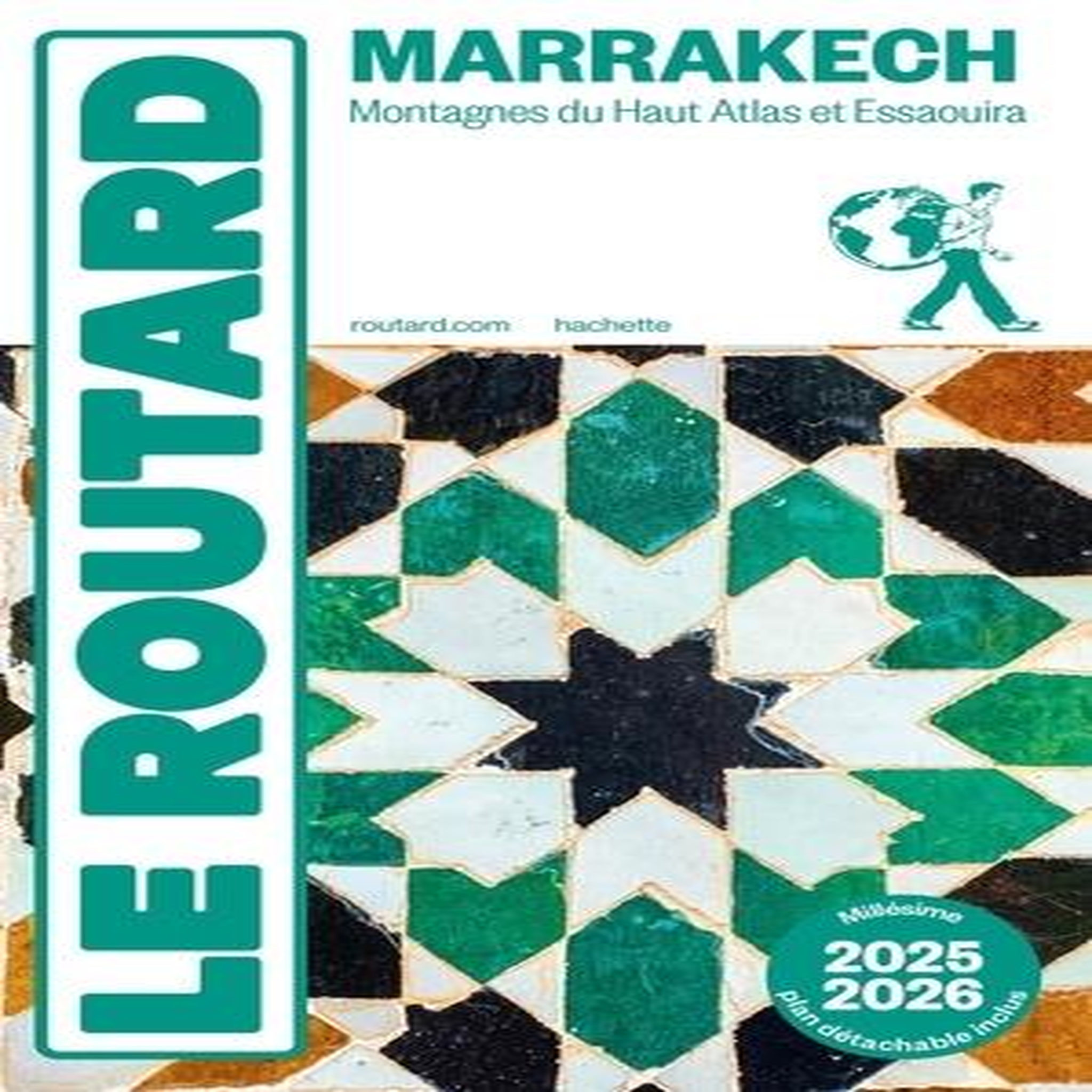 MARRAKECH. MONTAGNES DU HAUT ATLAS ET ESSAOUIRA, EDITION 2025-2026, AVEC 1 PLAN DETACHABLE, Le Routard