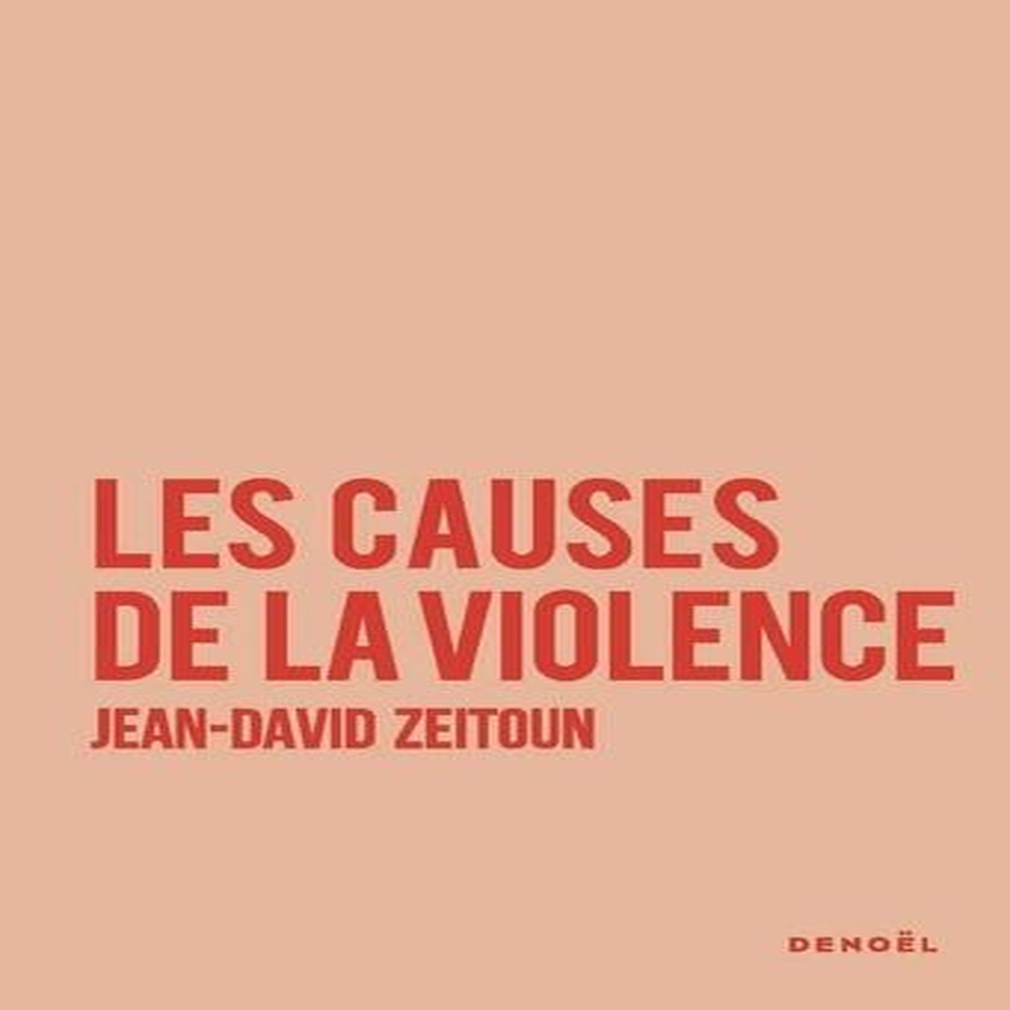 LES CAUSES DE LA VIOLENCE, Zeitoun Jean-David