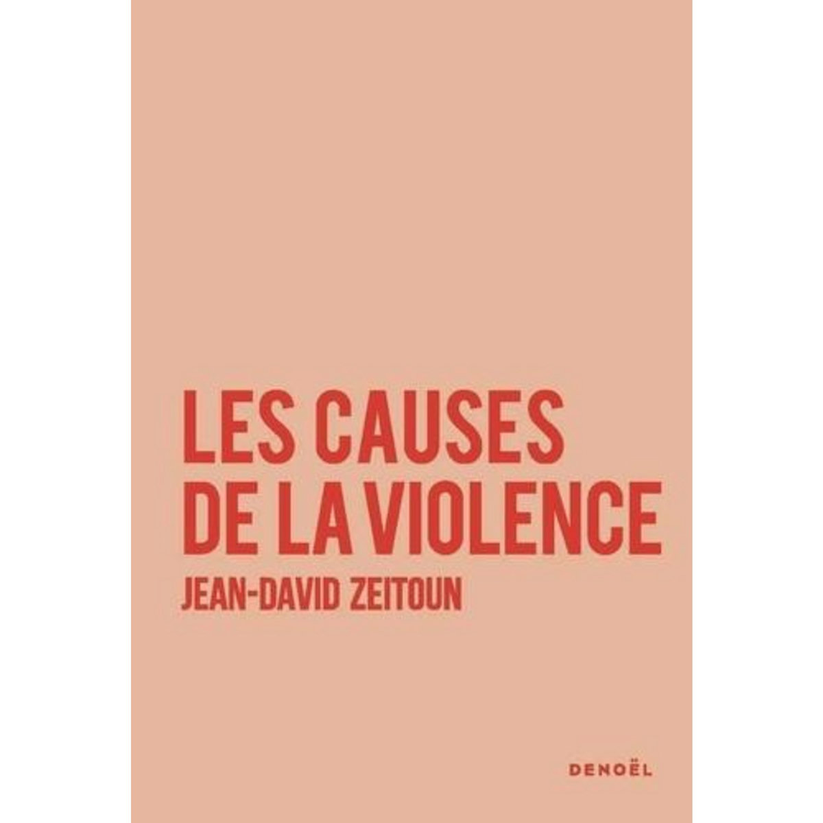 LES CAUSES DE LA VIOLENCE, Zeitoun Jean-David