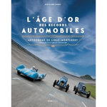 L'AGE D'OR DES RECORDS AUTOMOBILES. AUTODROME DE LINAS-MONTLHERY - L'HISTOIRE D'UN CIRCUIT CENTENAIRE, Amilhat Jean-Claude