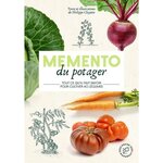 MEMENTO DU POTAGER. TOUT CE QU'IL FAUT SAVOIR POUR CULTIVER 40 LEGUMES, Clayette Philippe