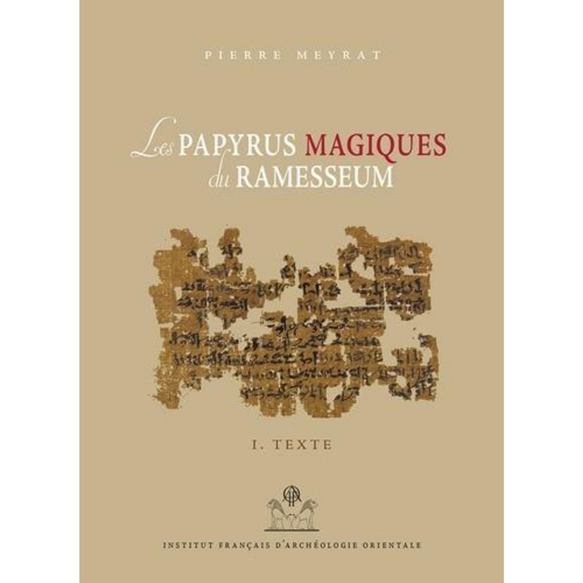 LES PAPYRUS MAGIQUES DU RAMESSEUM. RECHERCHE SUR UNE BIBLIOTHEQUE PRIVEE DE LA FIN DU MOYEN EMPIRE, 2 VOLUMES, Meyrat Pierre
