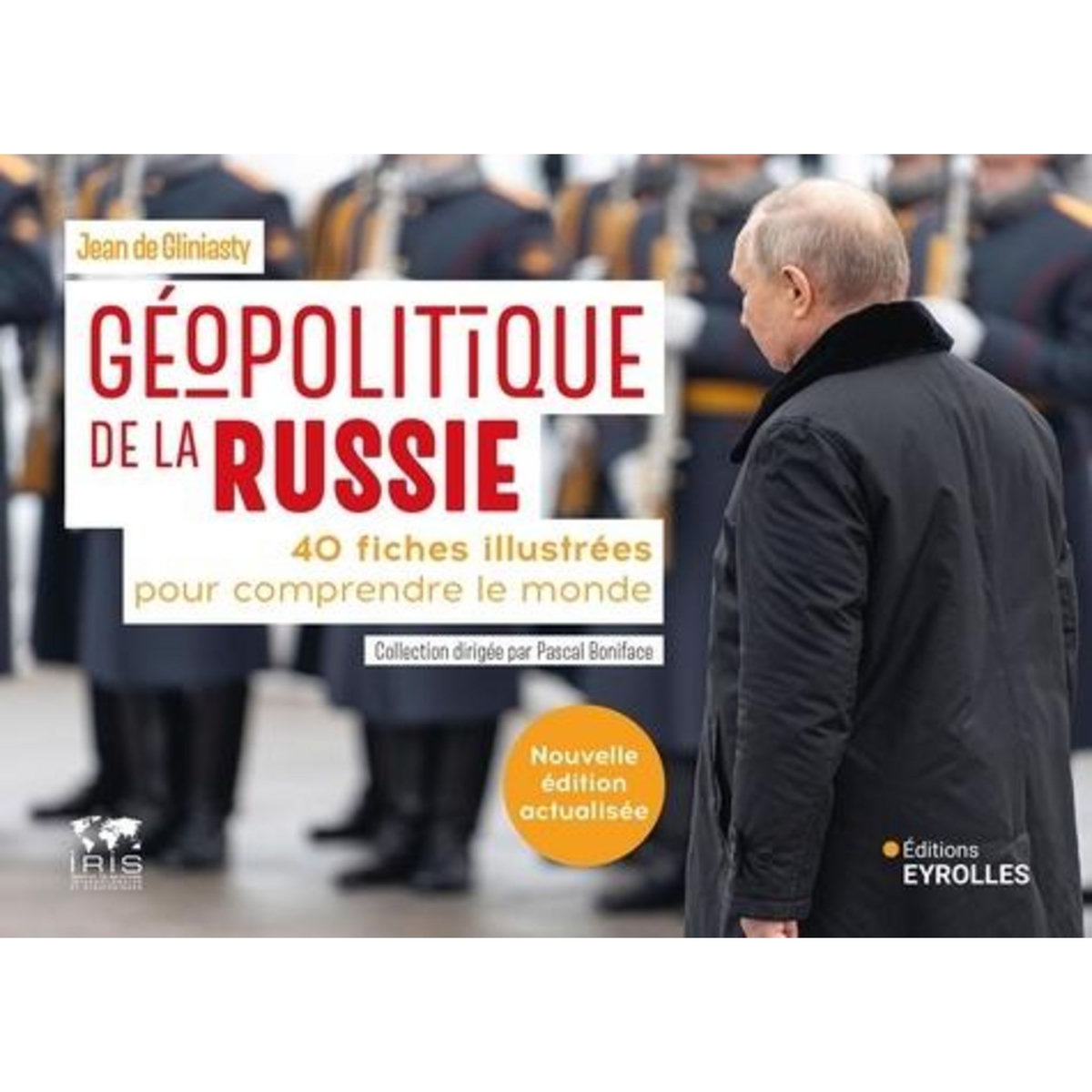 GEOPOLITIQUE DE LA RUSSIE. 40 FICHES ILLUSTREES POUR COMPRENDRE LE MONDE, EDITION ACTUALISEE, Gliniasty Jean de