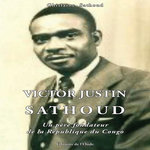VICTOR JUSTIN SATHOUD : UN PERE FONDATEUR DE LA REPUBLIQUE DU CONGO, Sathoud Ghislaine