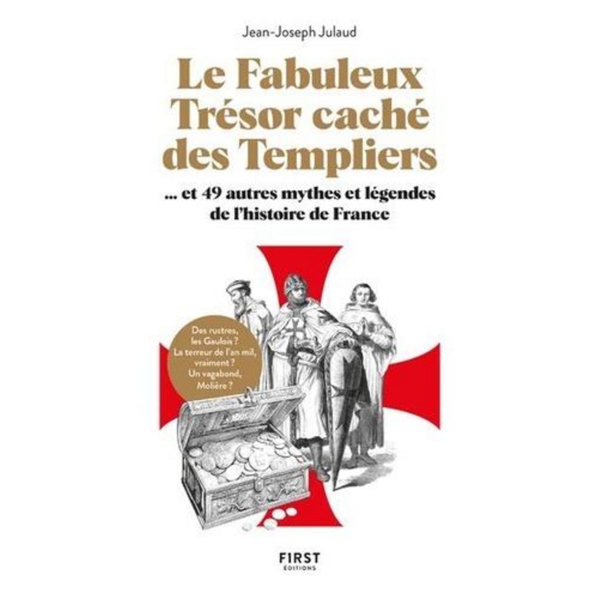 LE FABULEUX TRESOR CACHE DES TEMPLIERS... ET 49 AUTRES MYTHES ET LEGENDES DE L'HISTOIRE DE FRANCE, Julaud Jean-Joseph