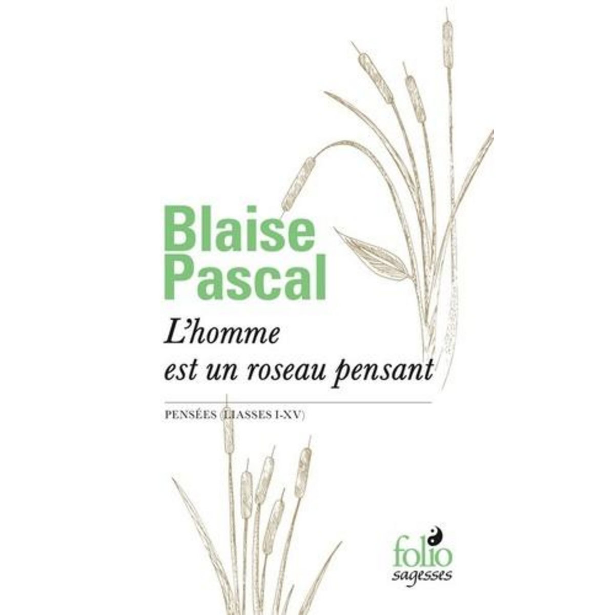 L'HOMME EST UN ROSEAU PENSANT. PENSEES (LIASSES I-XV), Pascal Blaise
