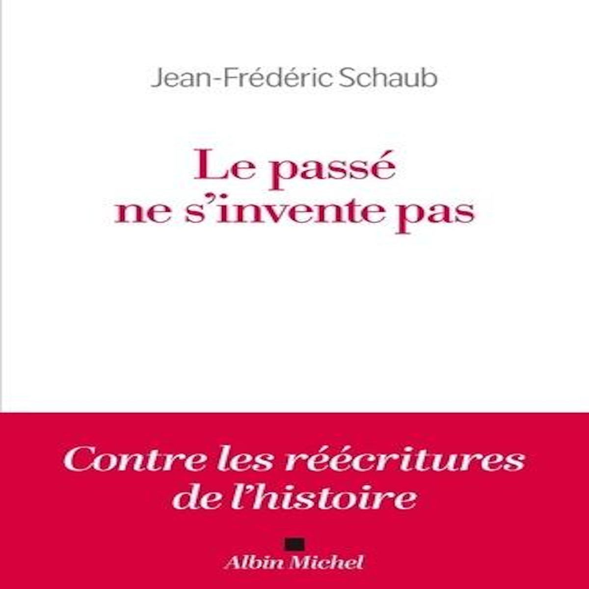 LE PASSE NE S'INVENTE PAS, Schaub Jean-Frédéric