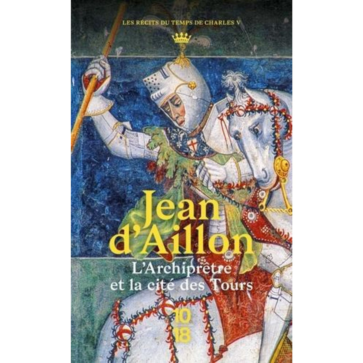 L'ARCHIPRETRE ET LA CITE DES TOURS. RECITS DU REGNE DE CHARLES V, Aillon Jean d'
