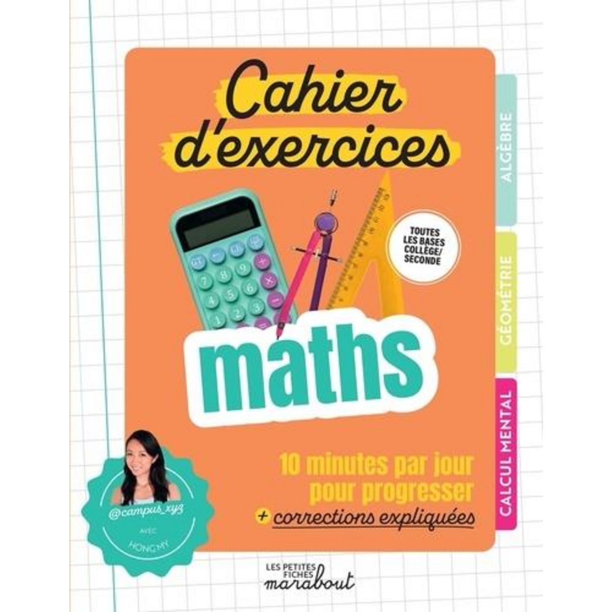 CAHIER D'EXERCICES MATHS. 10 MINUTES PAR JOUR POUR PROGRESSER + CORRECTIONS EXPLIQUEES, My Hong