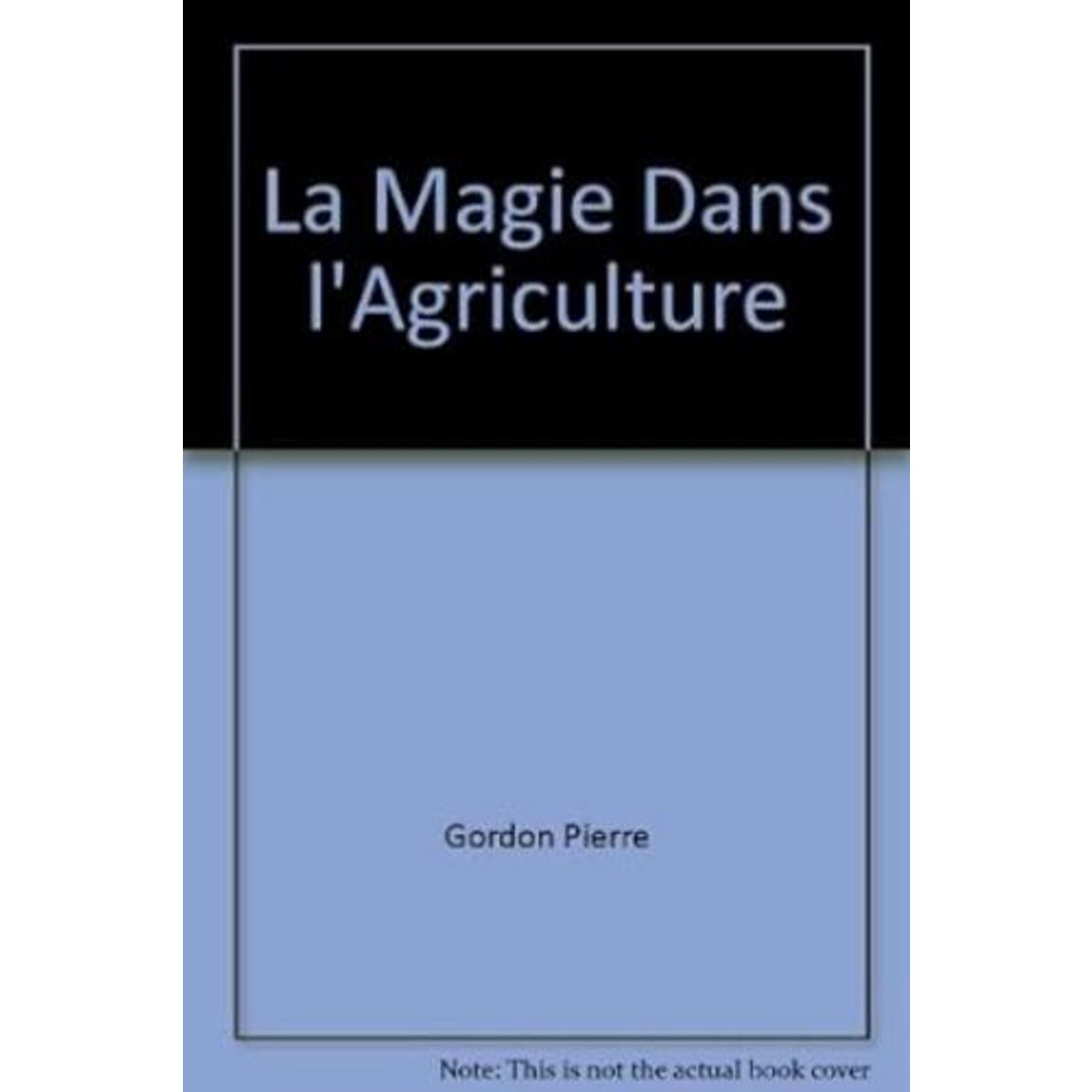 LA MAGIE DANS L'AGRICULTURE, Gordon Pierre