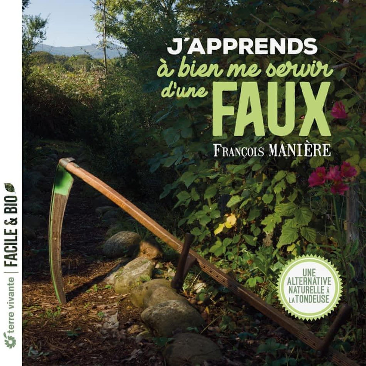 J'APPRENDS A BIEN ME SERVIR D'UNE FAUX. UNE ALTERNATIVE NATURELLE A LA TONDEUSE, Manière François
