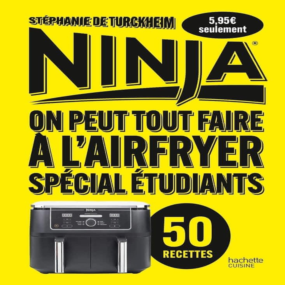 NINJA, ON PEUT TOUT FAIRE A L'AIRFRYER. SPECIAL ETUDIANTS, Turckheim Stéphanie de