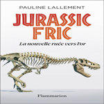 JURASSIC FRIC. LA NOUVELLE RUEE VERS L'OR, Lallement Pauline
