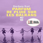 PARFUM DE PLUIE SUR LES BALKANS, Kuic Gordana