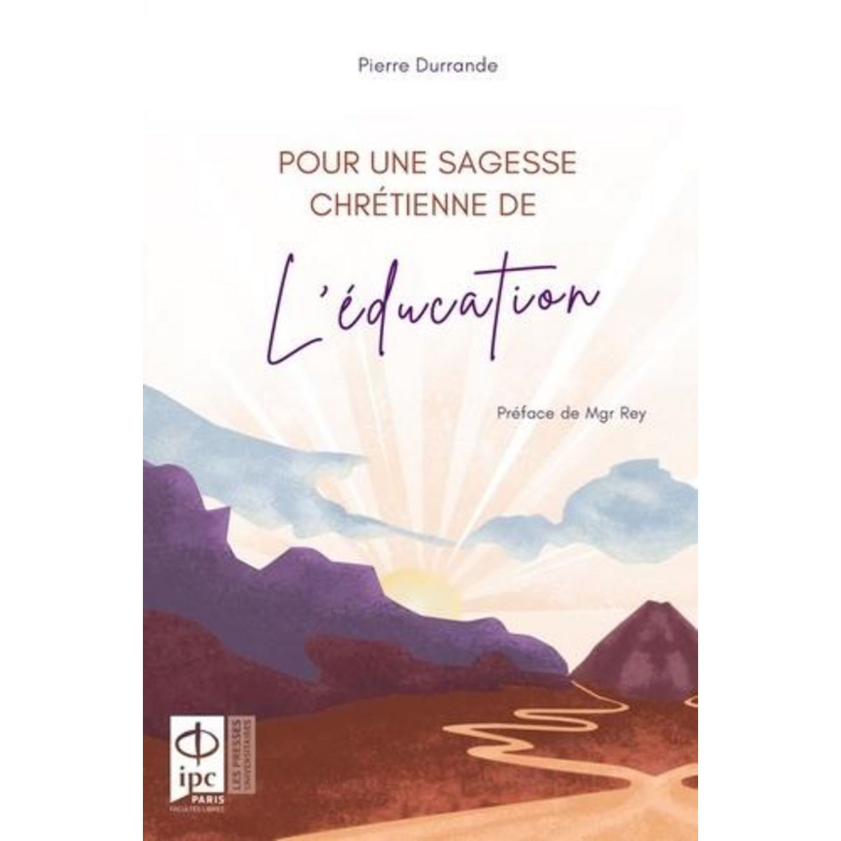 POUR UNE SAGESSE CHRETIENNE DE L'EDUCATION, Durrande Pierre