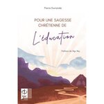 POUR UNE SAGESSE CHRETIENNE DE L'EDUCATION, Durrande Pierre