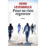 POUR NE RIEN REGRETTER, Loevenbruck Henri
