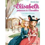 ELISABETH, PRINCESSE A VERSAILLES TOME 2 : LE CADEAU DE LA REINE, Jay Annie
