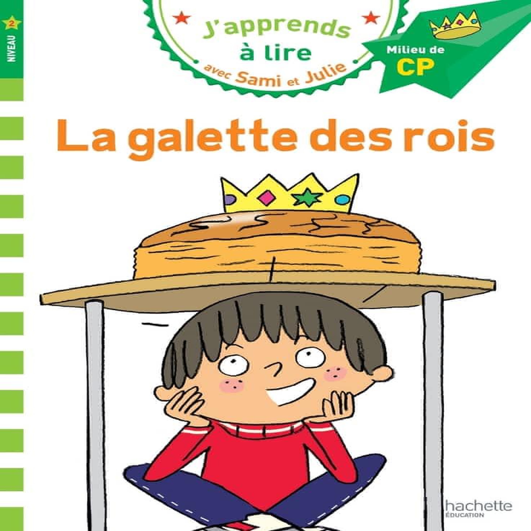 J'APPRENDS A LIRE AVEC SAMI ET JULIE : LA GALETTE DES ROIS. MILIEU DE CP, NIVEAU 2, Bonté Thérèse