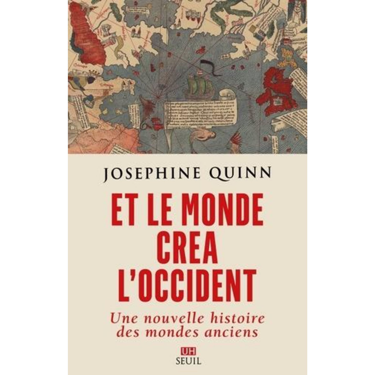 ET LE MONDE CREA L'OCCIDENT. UNE NOUVELLE HISTOIRE DES MONDES ANCIENS, Quinn Josephine