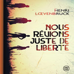 Nous rêvions juste de liberté, Loevenbruck Henri