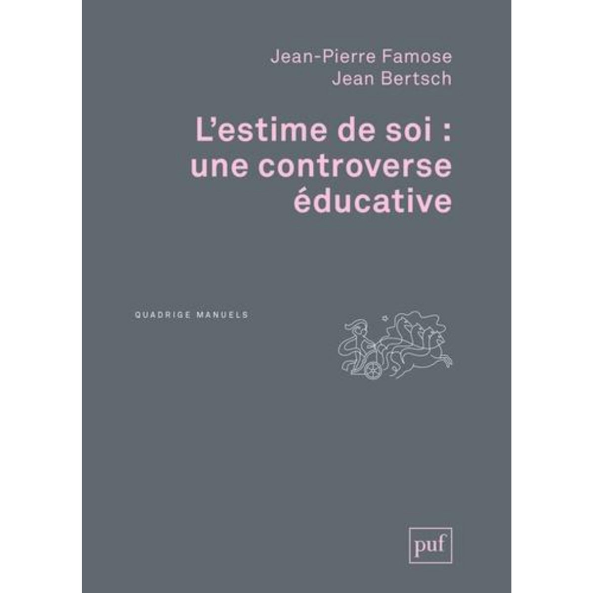 L'ESTIME DE SOI : UNE CONTROVERSE EDUCATIVE, Famose Jean-Pierre
