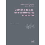 L'ESTIME DE SOI : UNE CONTROVERSE EDUCATIVE, Famose Jean-Pierre