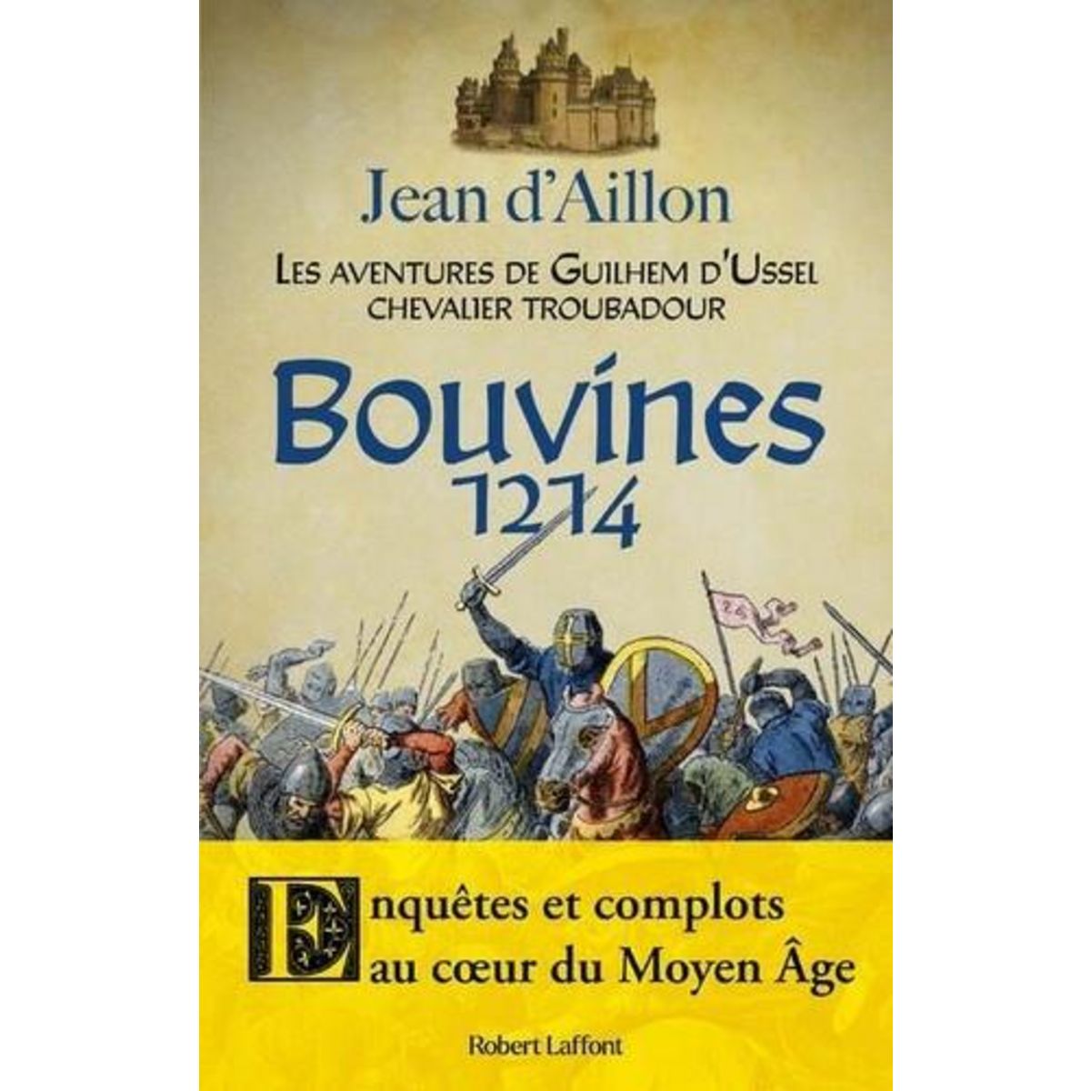 LES AVENTURES DE GUILHEM D'USSEL, CHEVALIER TROUBADOUR : BOUVINES, 1214, Aillon Jean d'