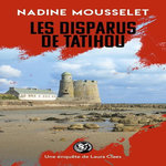 UNE ENQUETE DE LAURA CLAES : LES DISPARUS DE TATIHOU, Mousselet Nadine