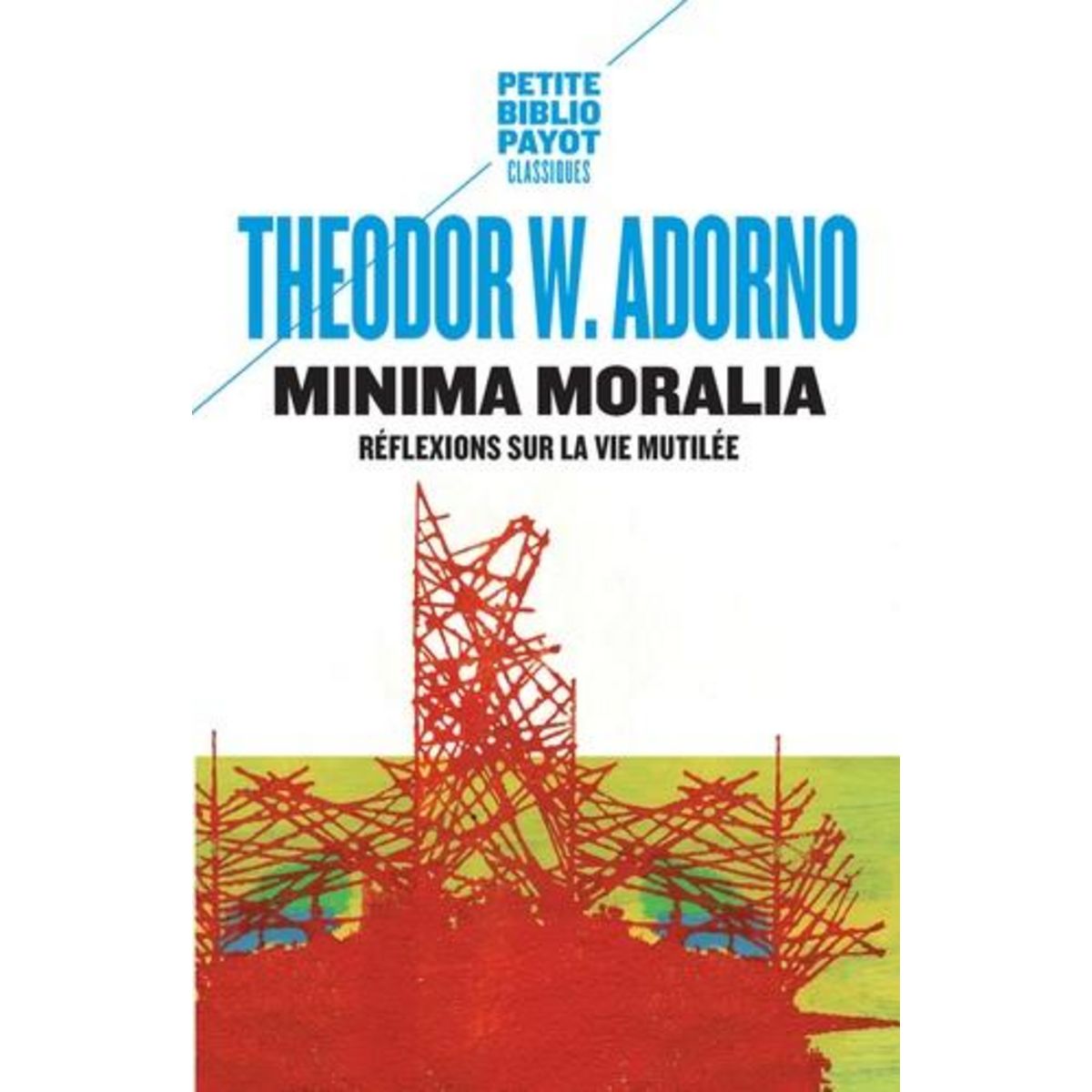 MINIMA MORALIA. REFLEXIONS SUR LA VIE MUTILEE, Adorno Theodor W.