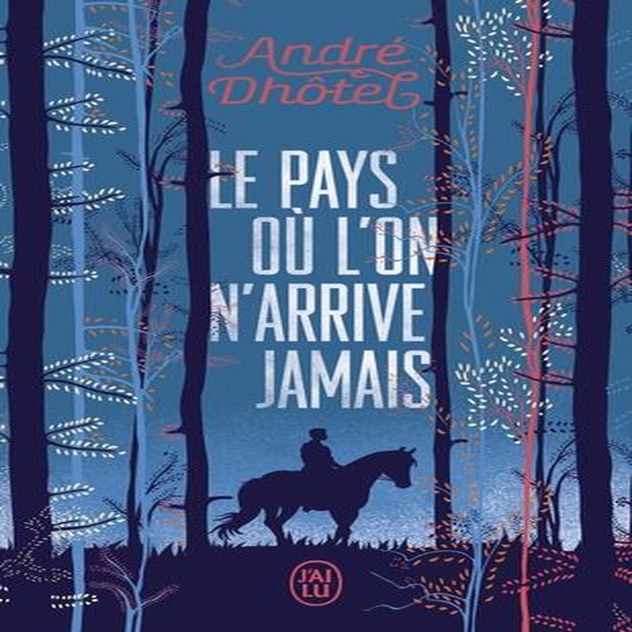 LE PAYS OU L'ON N'ARRIVE JAMAIS, André Dhôtel