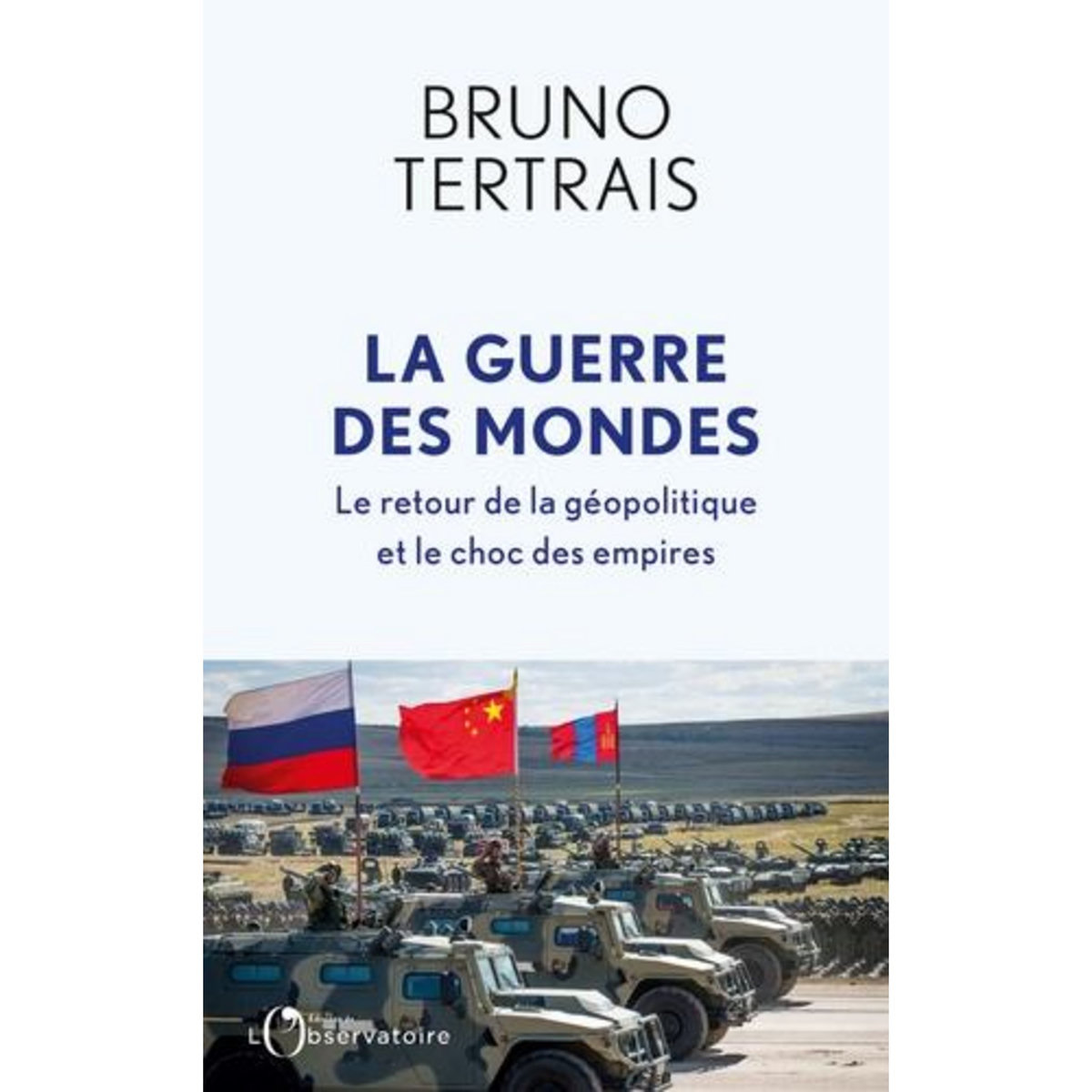 LA GUERRE DES MONDES. LE RETOUR DE LA GEOPOLITIQUE ET LE CHOC DES EMPIRES, Tertrais Bruno