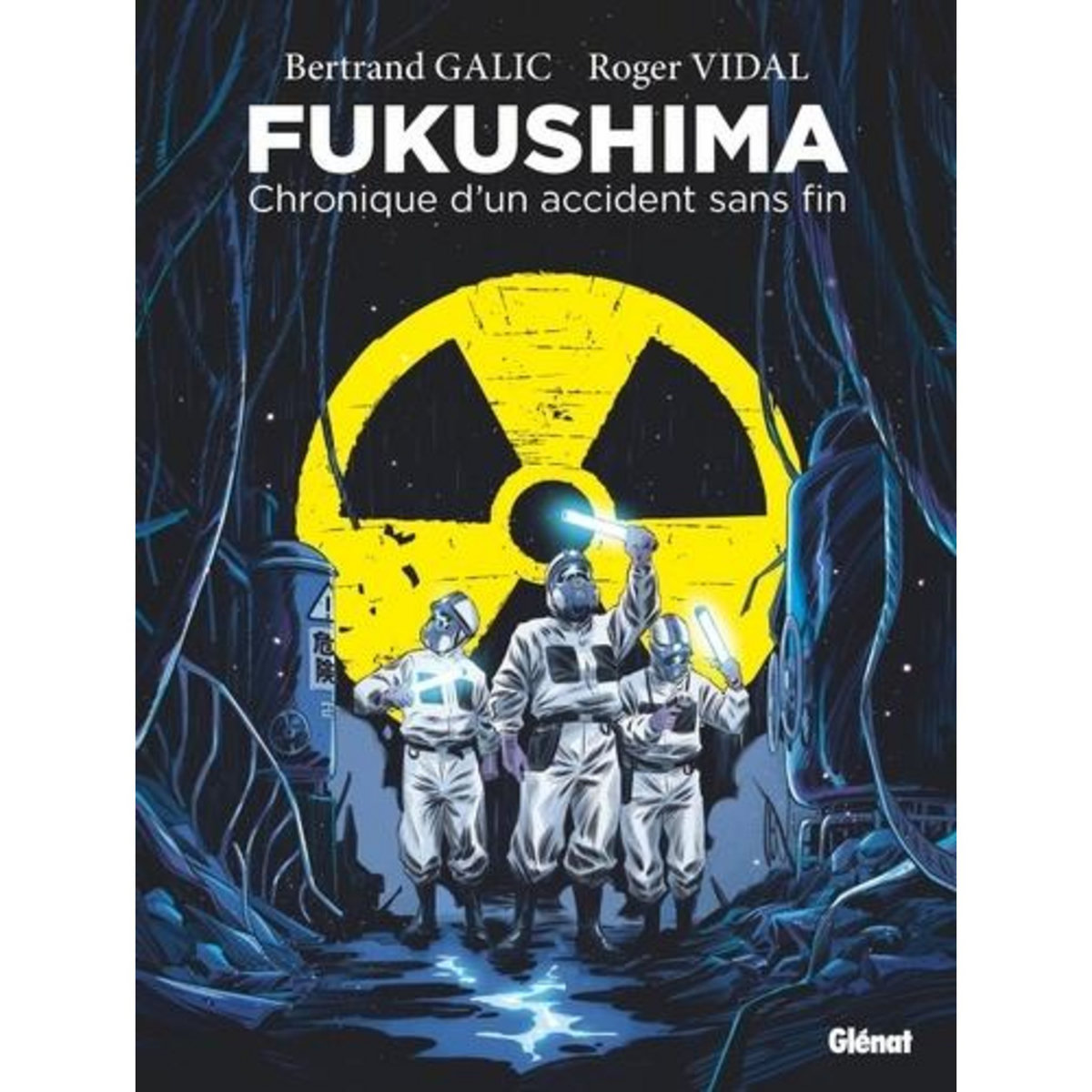 FUKUSHIMA. CHRONIQUE D'UN ACCIDENT SANS FIN, Galic Bertrand
