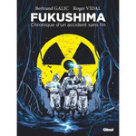 FUKUSHIMA. CHRONIQUE D'UN ACCIDENT SANS FIN, Galic Bertrand
