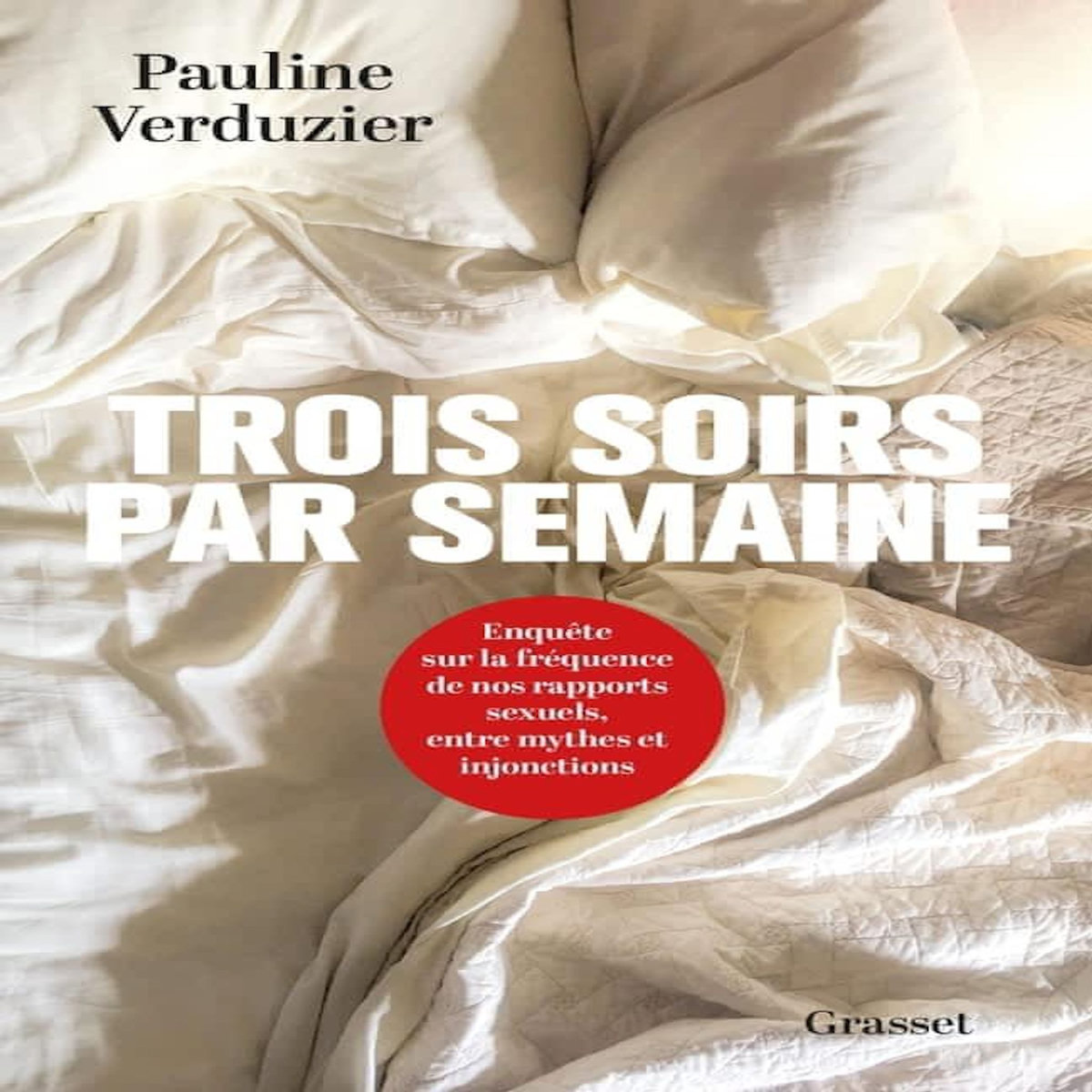 TROIS SOIRS PAR SEMAINE. ENQUETE SUR LA FREQUENCE DE NOS RAPPORTS SEXUELS, ENTRE MYTHES ET INJONCTIONS, Verduzier Pauline