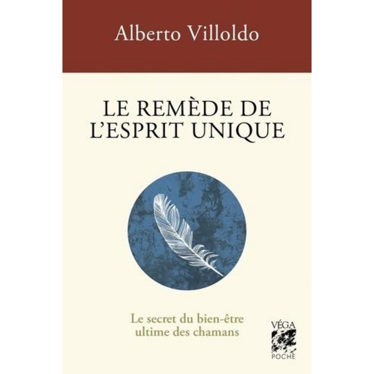 LE REMEDE DE L'ESPRIT UNIQUE. LE SECRET DU BIEN-ETRE ULTIME DES CHAMANS, Villoldo Alberto