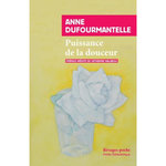 PUISSANCE DE LA DOUCEUR, Dufourmantelle Anne