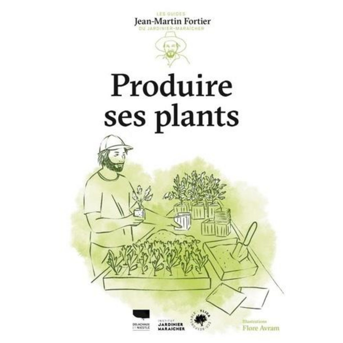PRODUIRE SES PLANTS. LES GUIDES DU JARDINIER-MARAICHER, Fortier Jean-Martin