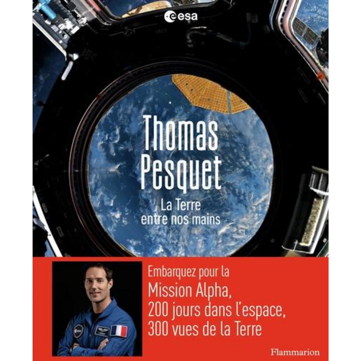 LA TERRE ENTRE NOS MAINS, Pesquet Thomas