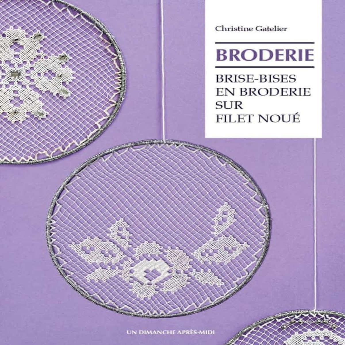 BRISE-BISES EN BRODERIE SUR FILET NOUE, Gatelier Christine