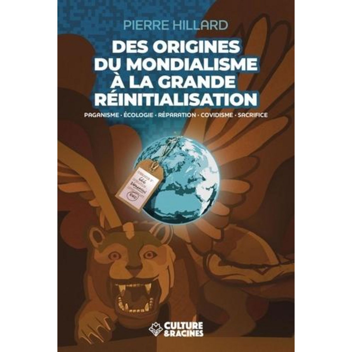 DES ORIGINES DU MONDIALISME A LA GRANDE REINITIALISATION. PAGANISME, ECOLOGIE, REPARATION, COVIDISME, SACRIFICE, Hillard Pierre