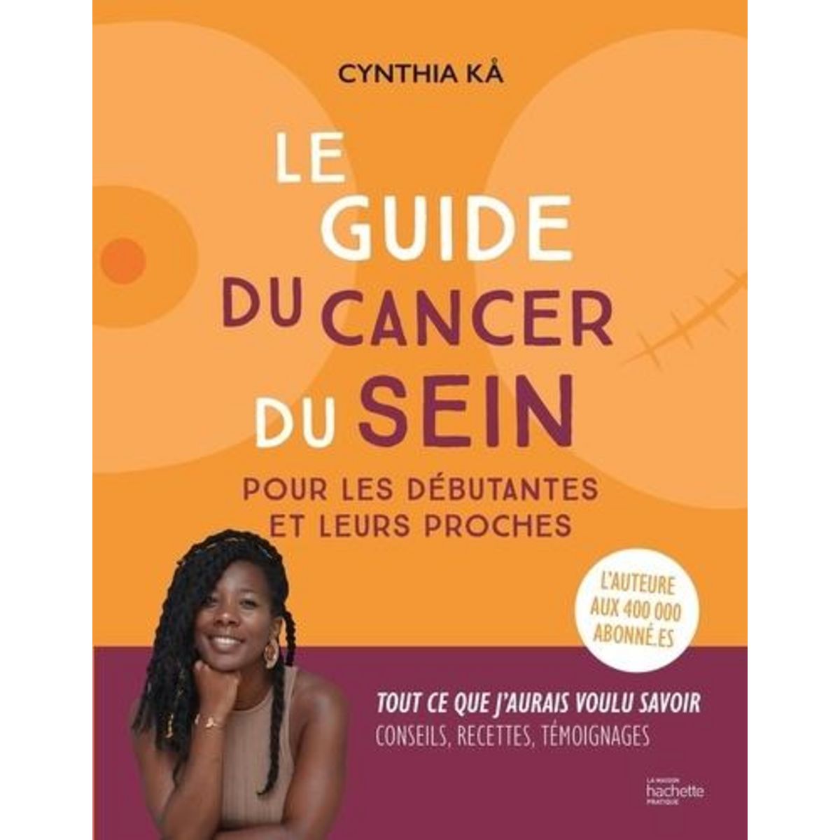 LE GUIDE DU CANCER DU SEIN POUR LES DEBUTANTES ET LEURS PROCHES, Ka Cynthia
