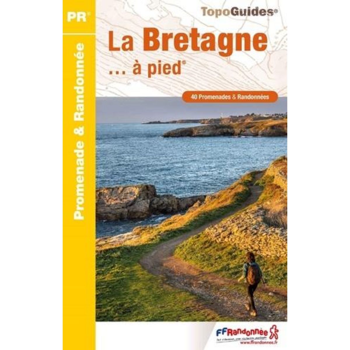 LA BRETAGNE... A PIED. 40 PROMENADES & RANDONNEES, 5E EDITION, FFRandonnée
