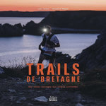 TRAILS DE BRETAGNE. DES COTES SAUVAGES AUX FORETS PROFONDES, Tachon Loïc