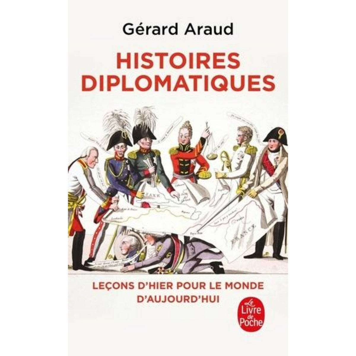 HISTOIRES DIPLOMATIQUES. LECONS D'HIER POUR LE MONDE DE DEMAIN, Araud Gérard