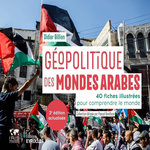 GEOPOLITIQUE DES MONDES ARABES. 40 FICHES ILLUSTREES POUR COMPRENDRE LE MONDE, 3E EDITION ACTUALISEE, Billion Didier