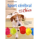 SPORT CEREBRAL POUR MON CHIEN. JEUX D'INTELLIGENCE RAPIDES ET FACILES A REALISER, Sondermann Christina
