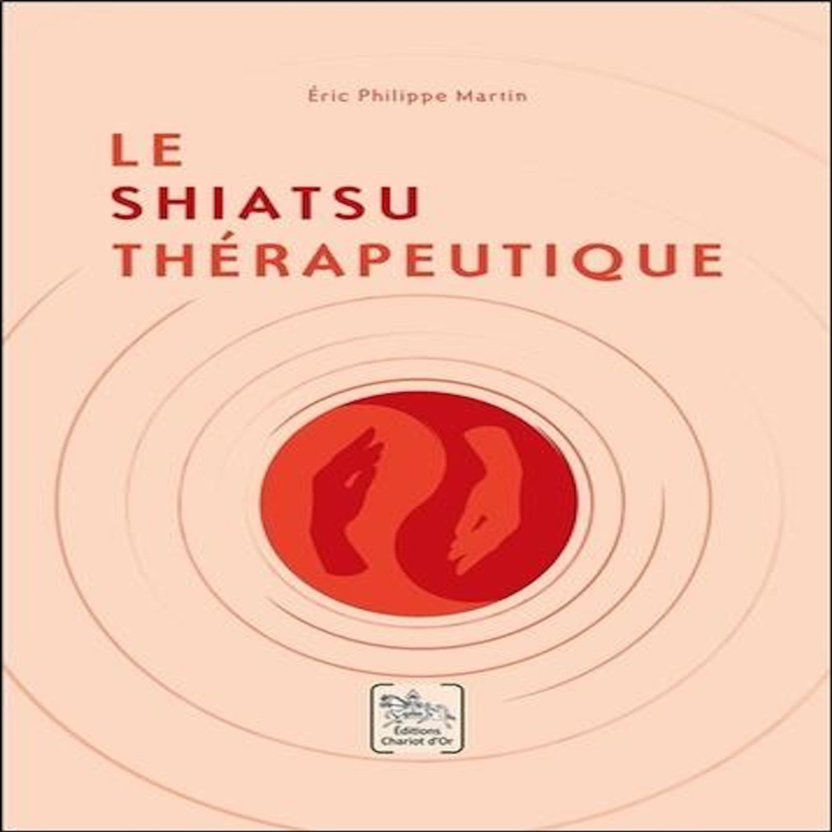 LE SHIATSU THERAPEUTIQUE, Martin Eric Philippe
